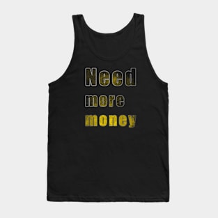 Need more money Tank Top